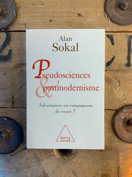 Pseudosciences et postmodernisme : adversaires ou compagnons de route - Alan Sokal