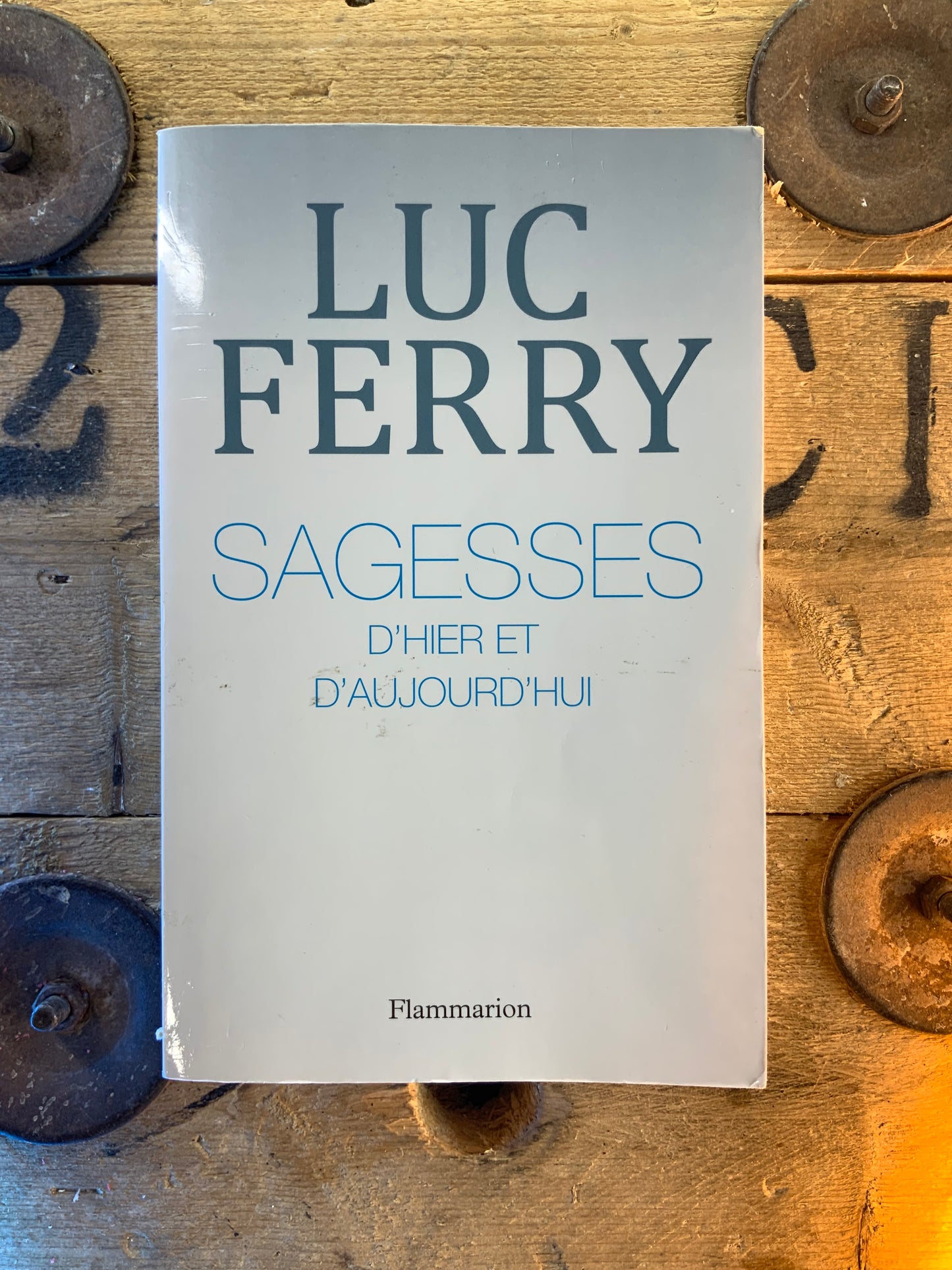 Sagesses d’hier et d’aujourd’hui - Luc Ferry