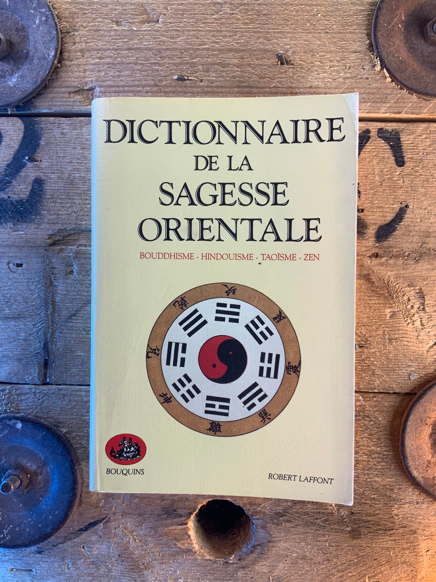 Dictionnaire de la sagesse orientale : bouddhisme - hindouisme - taoïsme - zen