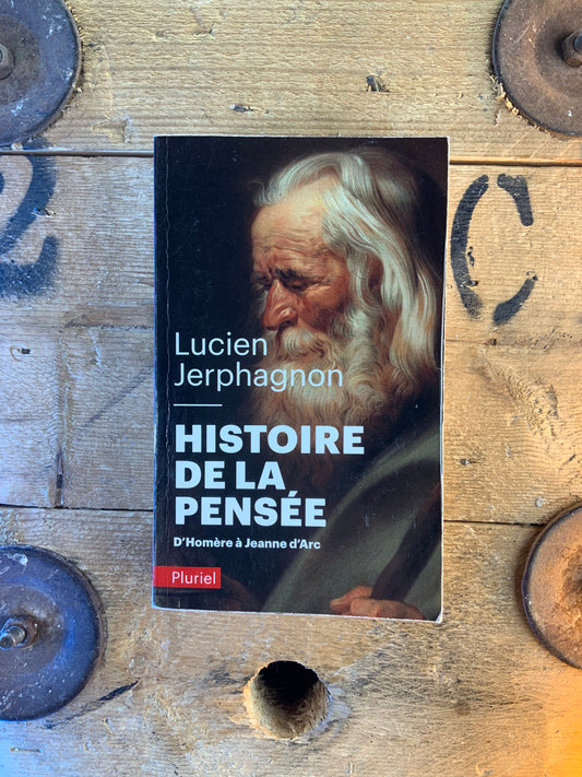 Histoire de la pensée : de Homère à Jeanne d’Arc - Lucien Jerphagnon