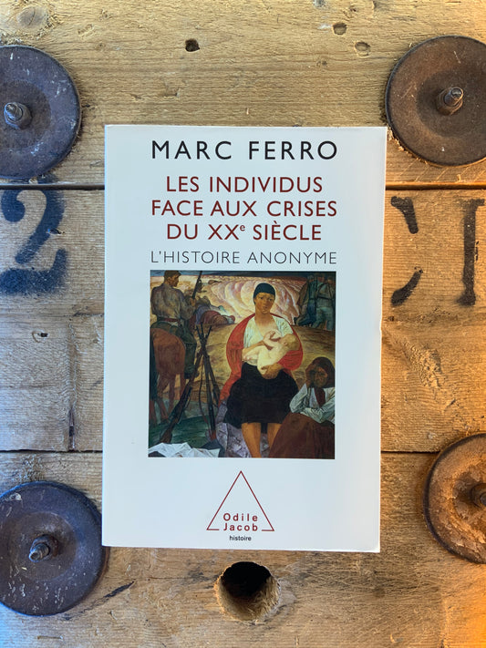 Les individus face aux crises du XXe siècle : l’histoire anonyme - Marc Ferro