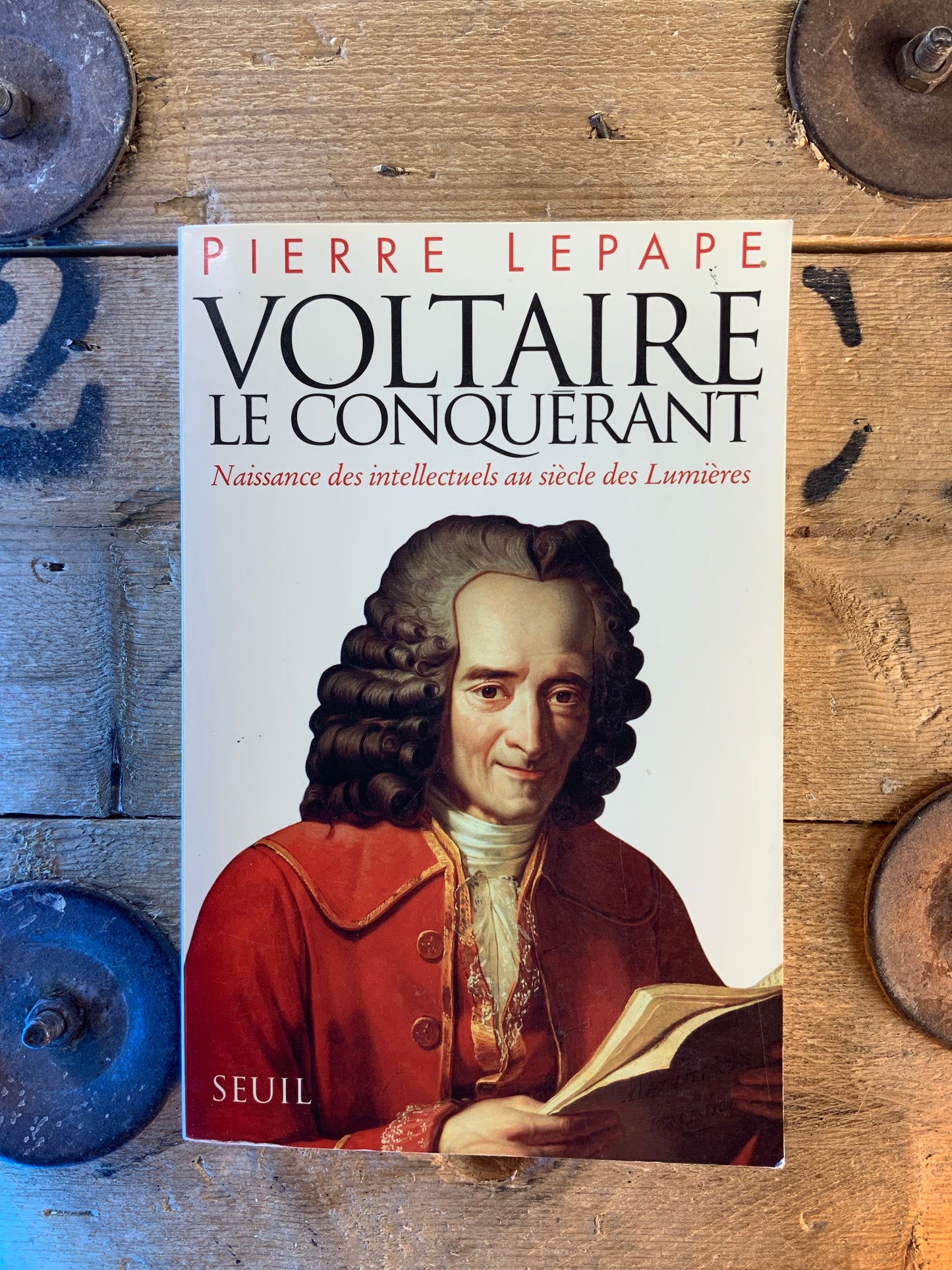 Voltaire le conquérant : naissance des intellectuels au siècle des Lumières - Pierre Lepape