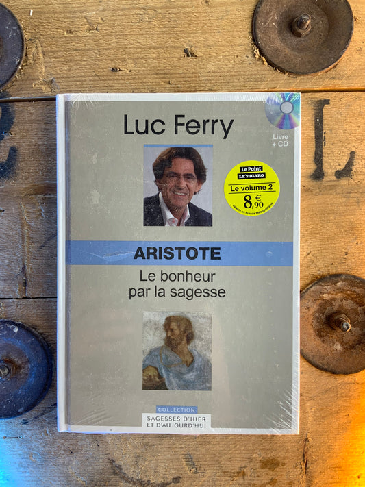 Aristote : le bonheur par la sagesse - Luc Ferry