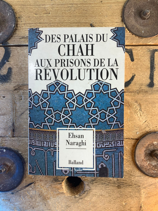 Des palais du Chah aux prisons de la révolution - Ehsan Naraghi