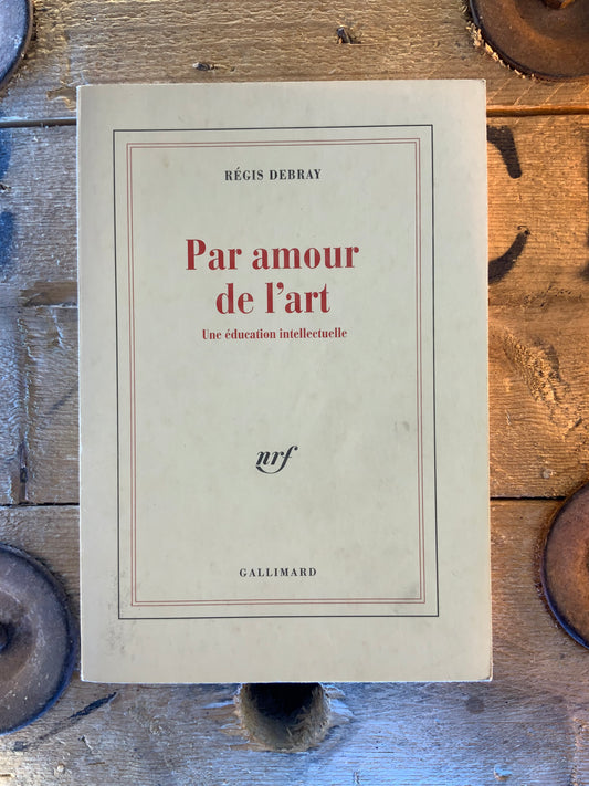 Par amour de l’art : une éducation intellectuelle - Régis Debray