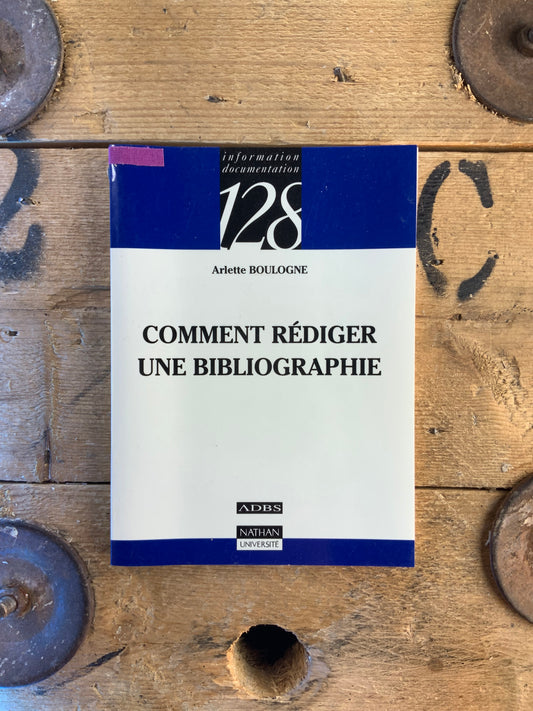 Comment rédiger une bibliographie - Arlette Boulogne