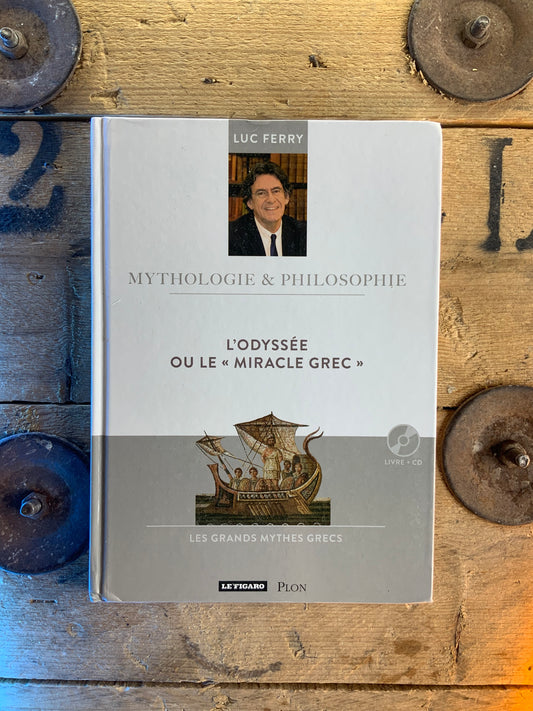 L’Odyssée ou le « Miracle Grec » - Luc Ferry [ Collection mythologie et philosophie ]
