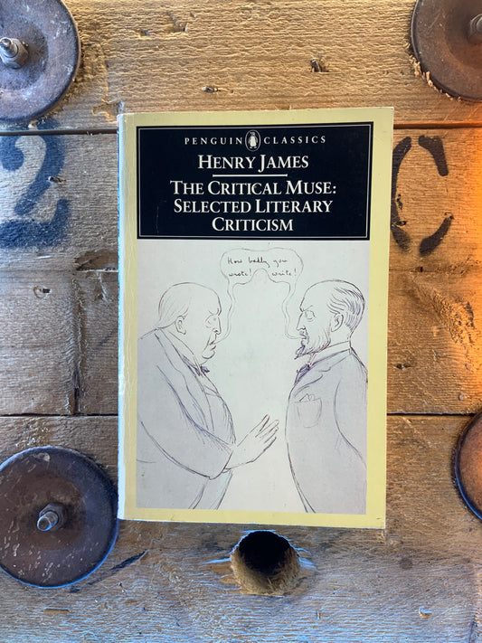 The critical muse : selected literary criticism- Henry James