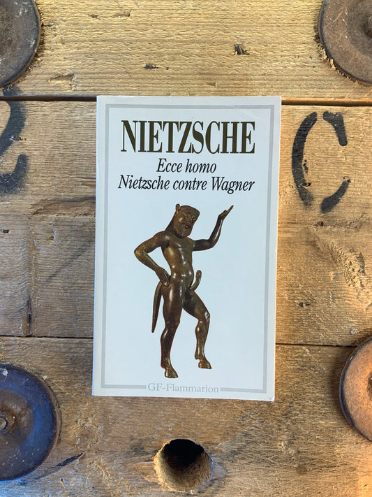Ecce homo . Nietzsche contre Wagner - Friedrich Nietzsche