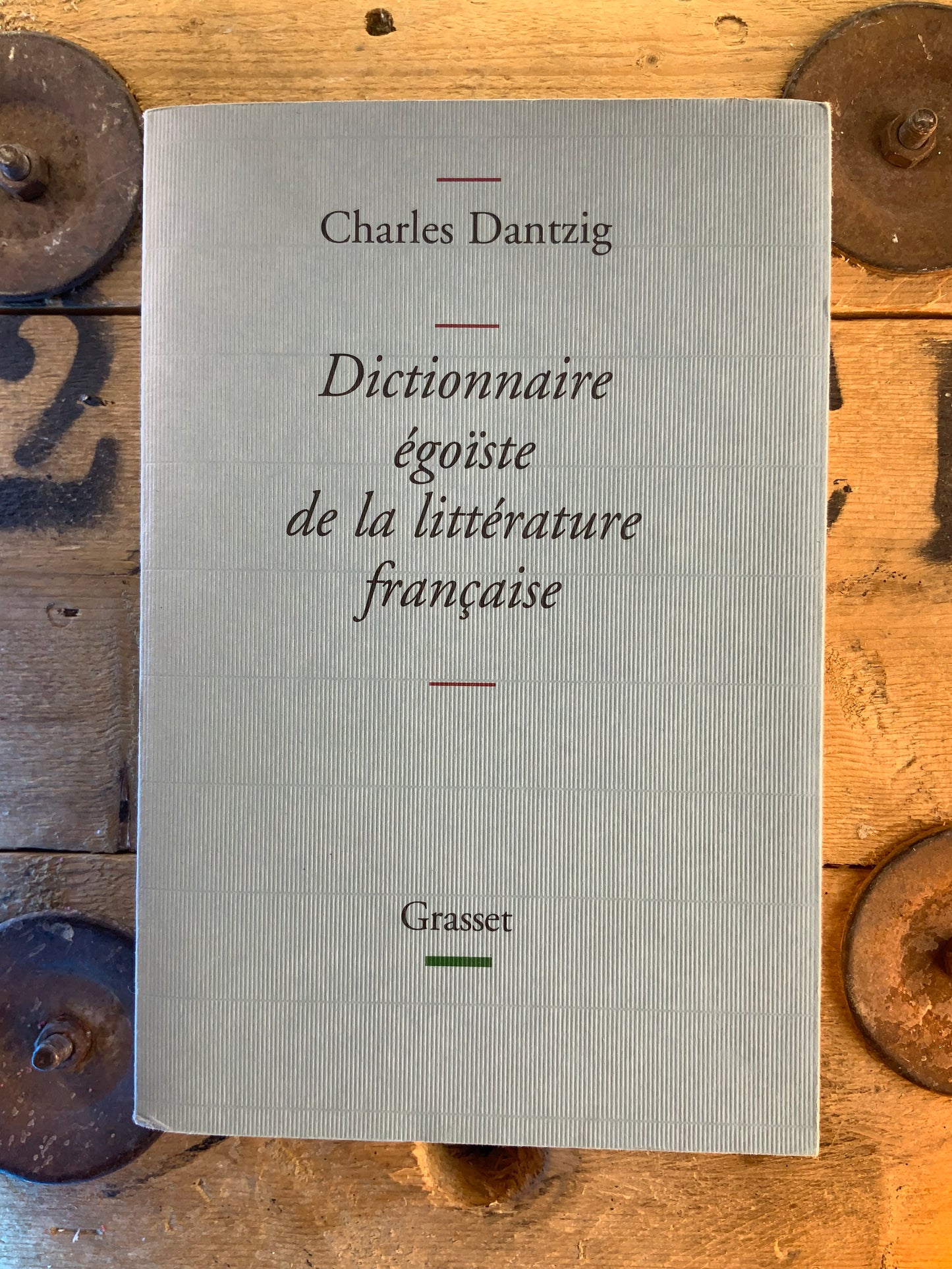 Dictionnaire égoïste de la littérature française - Charles Dantzig