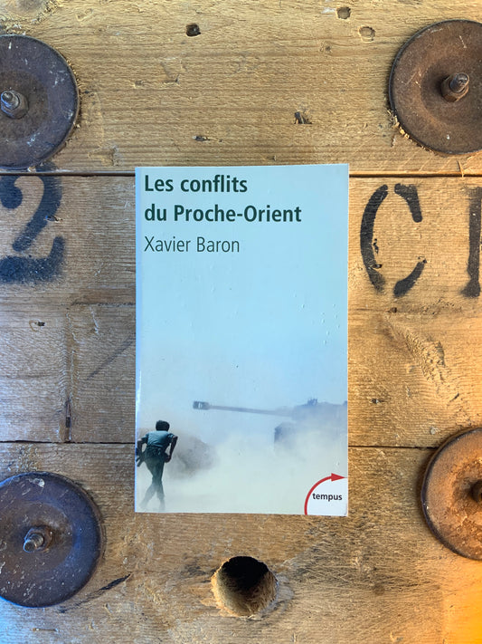 Les conflits du Proche-Orient - Xavier Baron