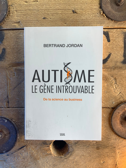 Autisme : le gène introuvable. De la science au business - Bertrand Jordan