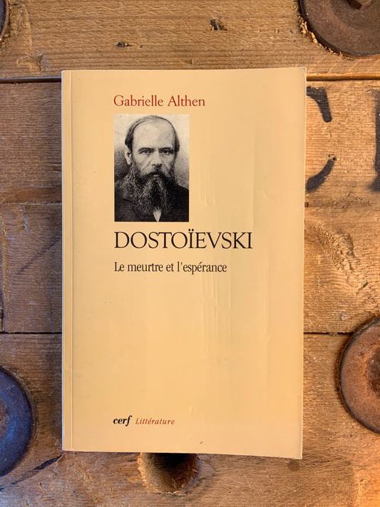 Dostoïevski : le meurtre et l’espérance - Gabrielle Althen