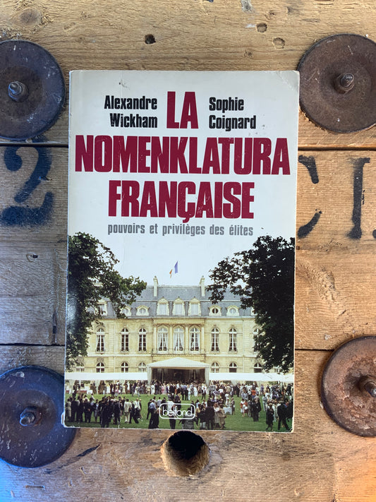 La nomenklatura française : pouvoirs et prévilèges des élites - Amexandre Wikham et Sophie Coignard