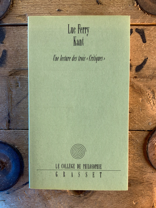 Kant : Une lecture des trois «critiques» - Luc Ferry