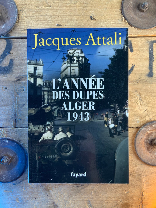 L’année des dupes Alger 1943 - Jacques Attali