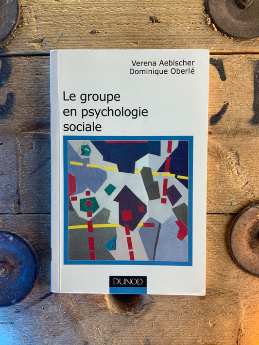 Le groupe en psychologie sociale - Varena Aebischer et Dominique Oberlé