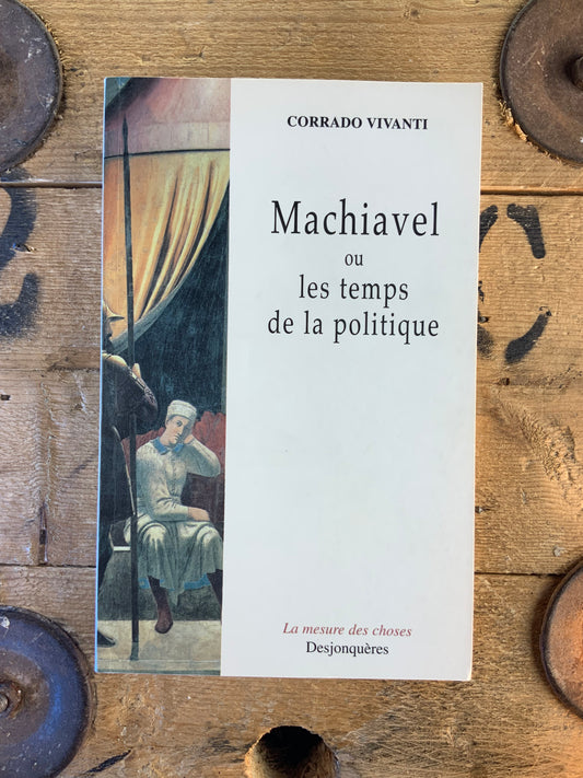 Machiavel ou les temps de la politique - Corrado Vivanti