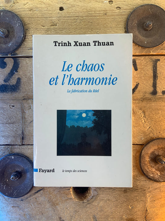 Le chaos et l’harmonie : la fabrication du réel - Trinh Xuan Thuan