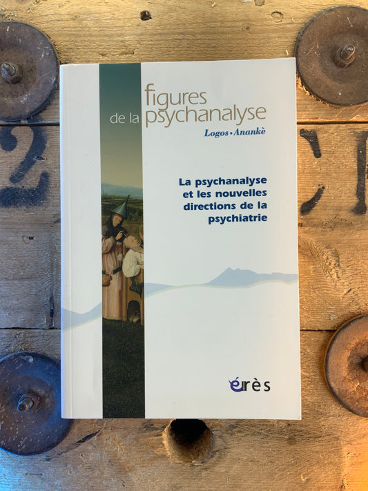 Figures de la psychanalyse : La psychanalyse et les nouvelles directions de la psychiatrie