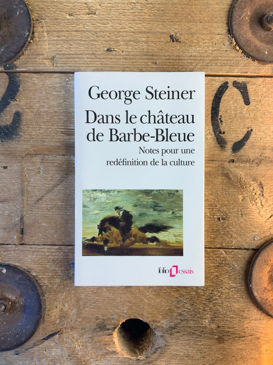 Dans le château de Barbe-Bleue : notes pour une redéfinition de la culture - George Steiner