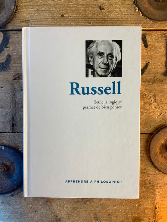 Russell : seule la logique permet de bien penser [ COLLECTION APPRENDRE À PHILOSOPHER ]