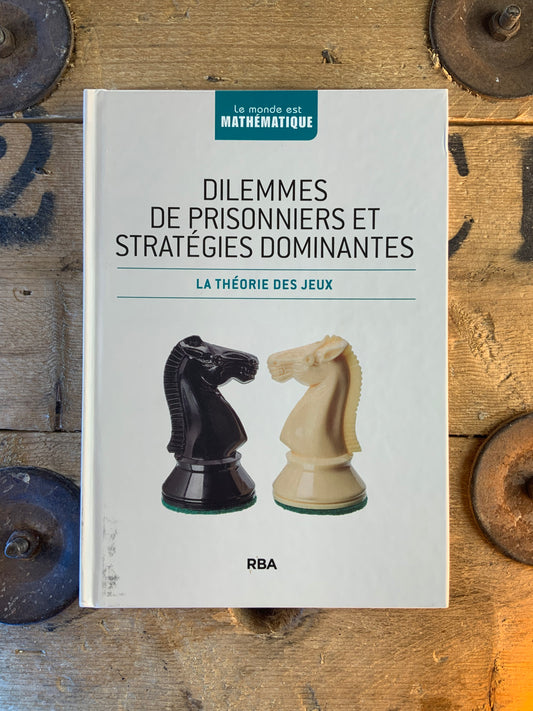 Dilemmes de prisonniers et stratégies dominantes : la théorie des jeux