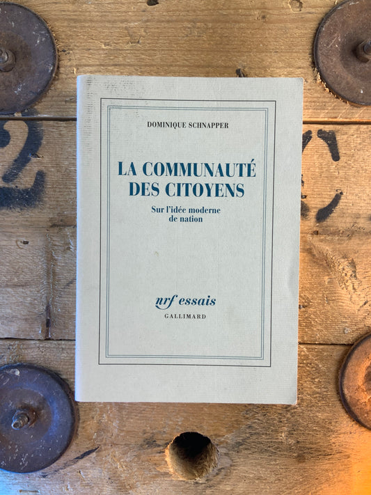 La communauté des citoyens : sur l’idée moderne de nation - Dominique Schnapper