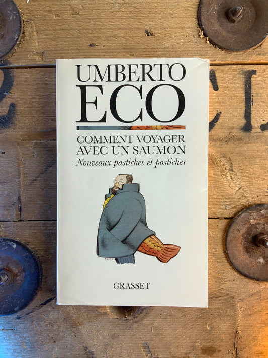 Comment voyager avec un saumon : nouveaux pastiches et postiches - Umberto Eco
