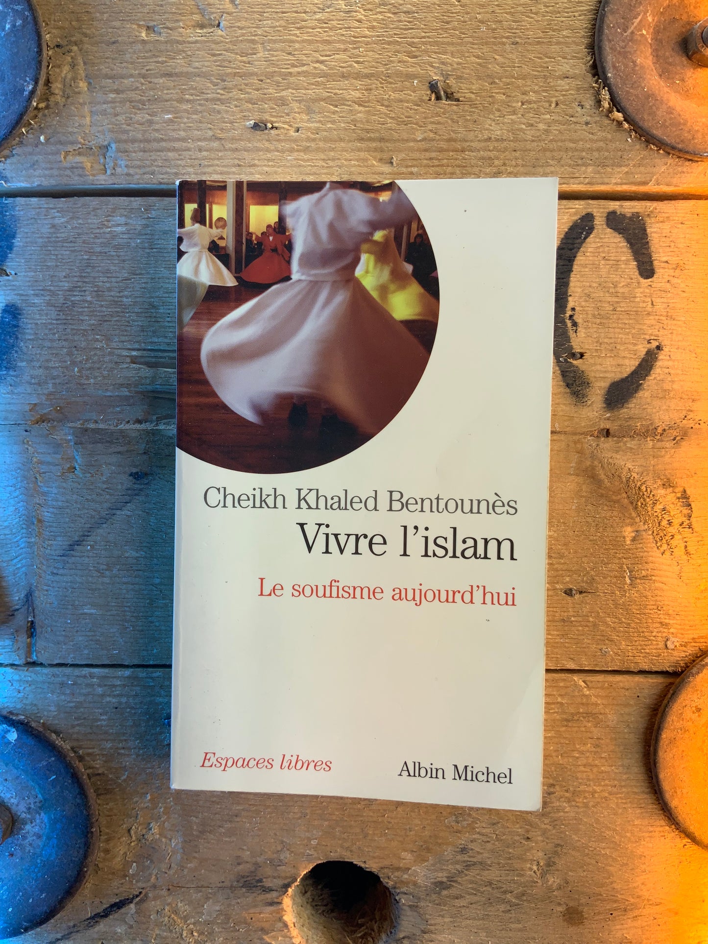 Vivre l’islam : le soufisme aujourd’hui - Cheikh Khaled Bentounès