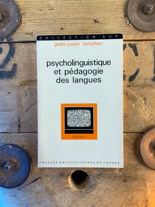 Psycholinguistique et pédagogie des langues - Jean-Yvon Lanchec