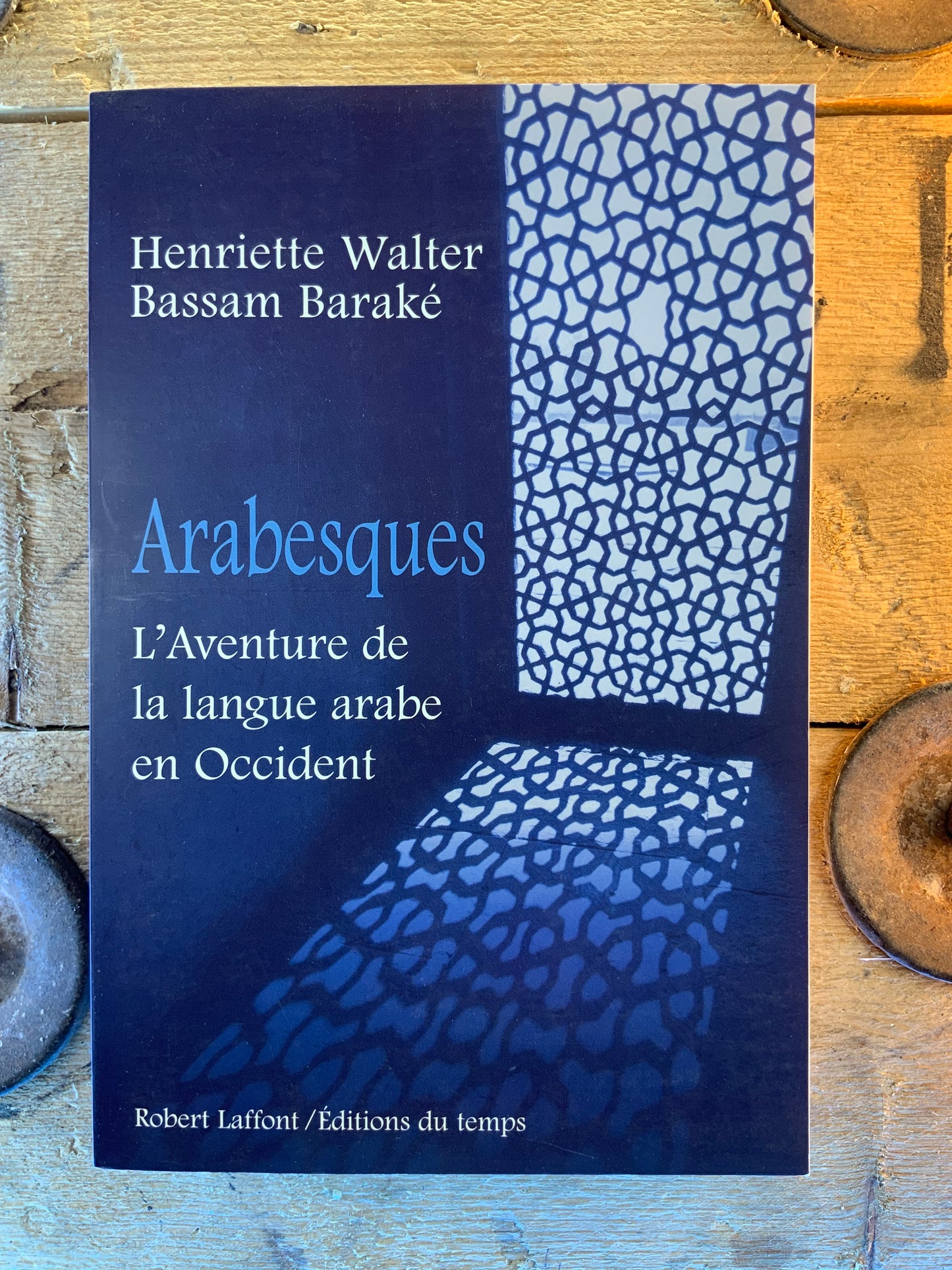 Arabesques : l’aventure de la langue arabe en Occident - Henriette Walter et Bassam Baraké