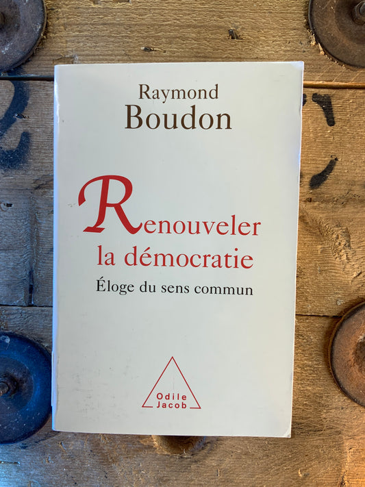 Renouveler la démocratie : éloge du sens commun - Raymond Boudon
