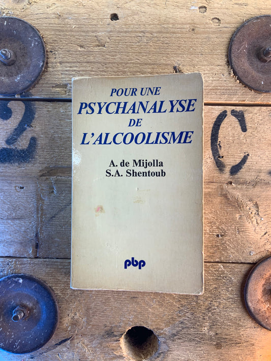 Pour une psychanalyse de l’alcoolisme - A. De Mijolla et S.A. Shentoub