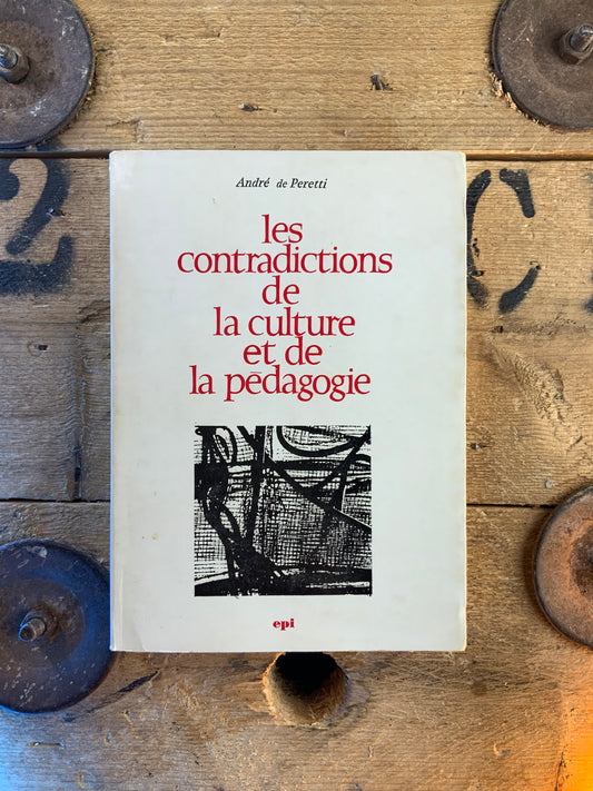 Les contradictions de la culture et de la pédagogie - André De Peretti