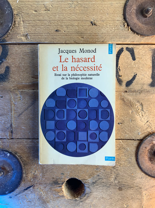 Le hasard et la nécessité : essai sur la philosophie naturelle de la biologie moderne - Jacques Monod