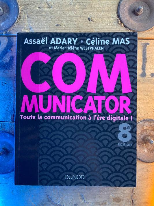 Communicator : toute la communication à l’ère digitale - Assaël Adary et Céline Mas