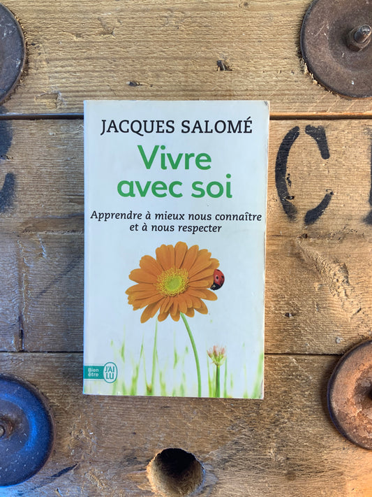 Vivre avec soi : apprendre à mieux nous connaître et à nous respecter - Jacques Salomet