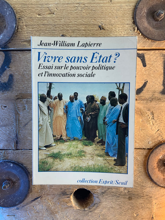 Vivre sans Etat ? Essai sur le pouvoir politique et l’innovation sociale - Jean-William Lapierre