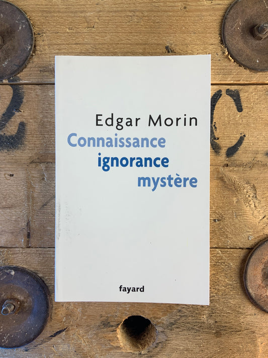 Connaissance, Ignorance, Mystère - Edgar Morin
