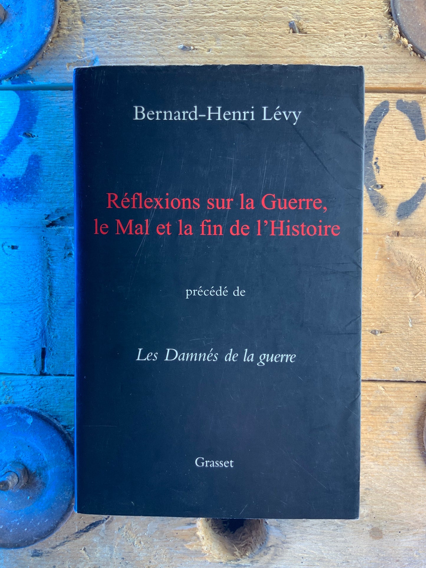 Réflexions sur la Guerre, le Mal et la fin de l’Histoire - Bernard-Henri Levy