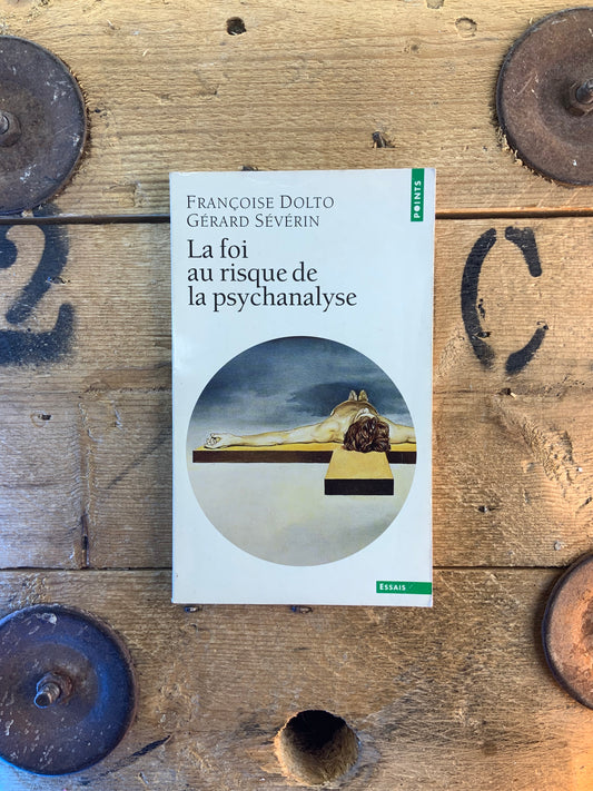 La foi au risque de la psychanalyse - Françoise Dolto et Gérard Sévérin