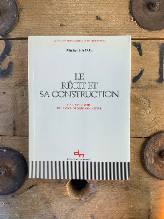 Le récit et sa construction : une approche de psychologie cognitive - Michel Fayol