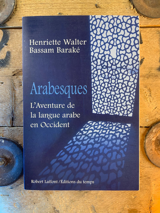 Arabesques : l’Aventure de la langue arabe en Occident - Henriette Walter et Bassam Baraké