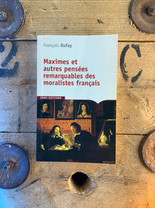 Maximes et autres pensées remarquables des moralistes français - François Dufay