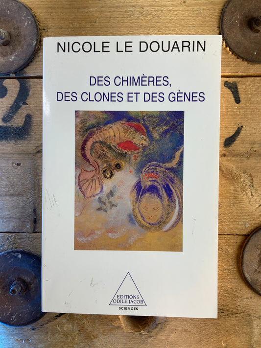 Des chimères, des clones et des gènes - Nicole Le Douarin
