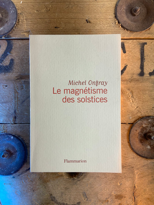 Le magnétisme des solstices - Michel Onfray