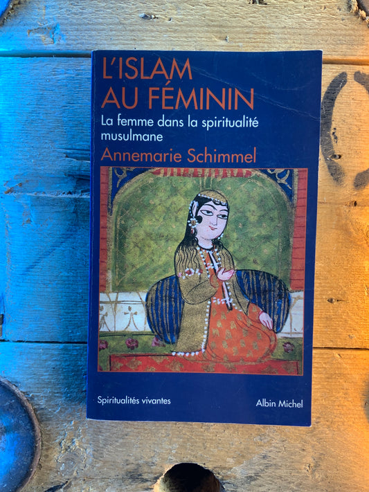 L’islam au féminin : la femme dans la spiritualité musulmane - Annemarie Schimmel