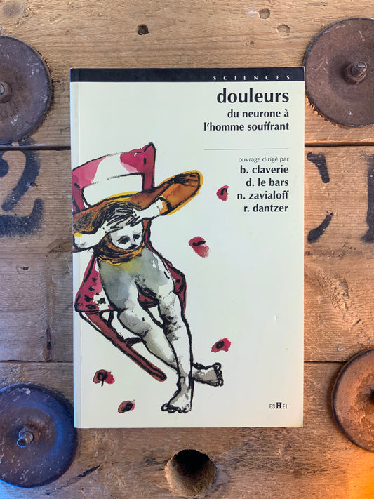 Douleurs : du neurone à l’homme souffrant - B. Calverie . D. Le Bars . N. Zavialoff . R. Dantzer