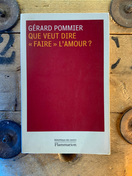 Que veut dire « faire » l’amour - Gérard Pommier